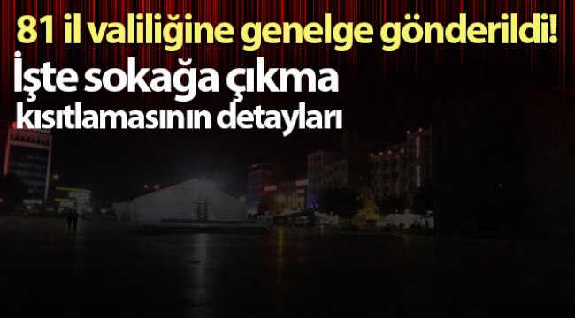 81 il valiliğine genelge gönderildi! İşte sokağa çıkma kısıtlamasının detayları