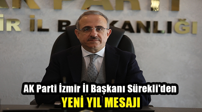 AK Parti İzmir İl Başkanı Sürekli'den yeni yıl mesajı