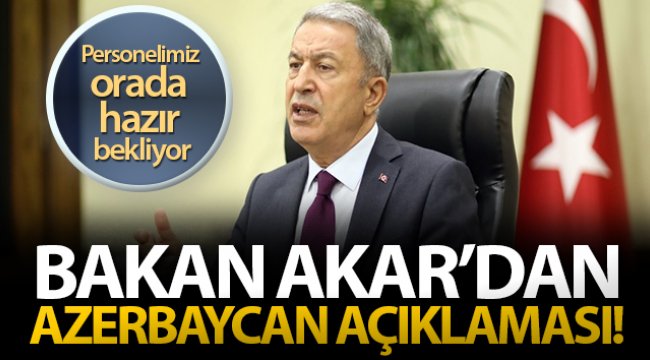 Bakan Akar'dan Azerbaycan açıklaması!