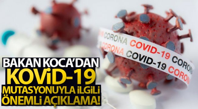 Bakan Koca'dan flaş mutasyon açıklaması
