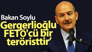 Bakan Soylu: 'Gergerlioğlu FETÖ'cü bir teröristtir'