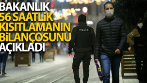 Bakanlık 56 saatlik kısıtlamanın bilançosunu açıkladı