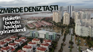İzmir'de deniz taştı, felaketin boyutu havadan görüntülendi