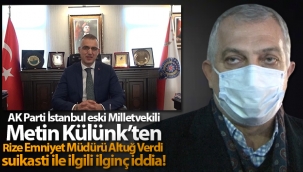 Külünk'ten Rize Emniyet Müdürü Altuğ Verdi suikasti ile ilgili ilginç iddia