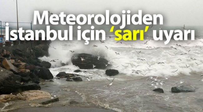 Meteorolojiden İstanbul için 'sarı' uyarı