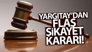 Yargıtay'dan flaş şikayet kararı
