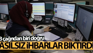 Asılsız ihbarlar bıktırdı, 3 çağrıdan biri doğru