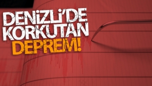 Denizli'de korkutan deprem!