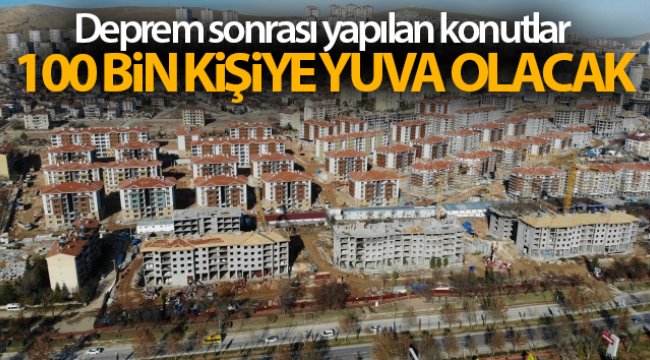 Elazığ'da deprem sonrası yapılan konutlar 100 bin kişiye sıcak yuva olacak