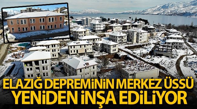 Elazığ depreminin merkez üssü Sivrice yeniden inşa ediliyor