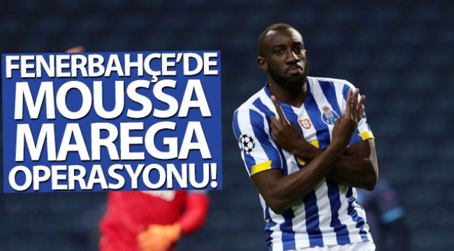 Fenerbahçe'de Moussa Marega operasyonu!