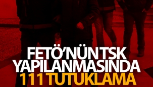 FETÖ’nün TSK yapılanmasında 111 tutuklama