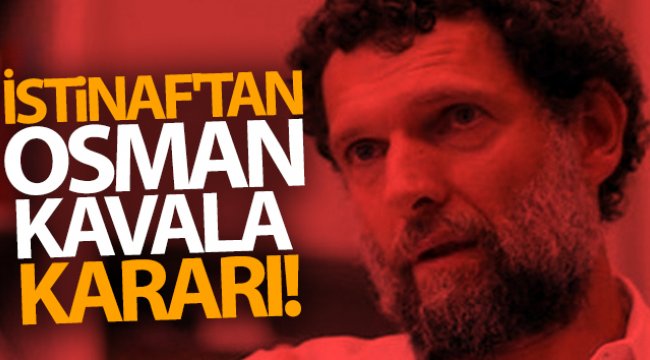 İstinaf'tan Osman Kavala kararı