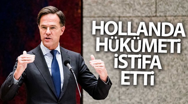 Hollanda hükümeti istifa etti