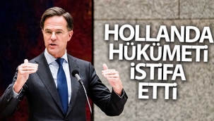 Hollanda hükümeti istifa etti
