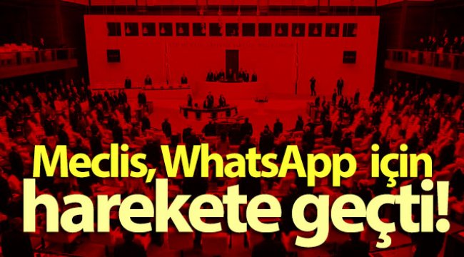 Meclis, WhatsApp için harekete geçti