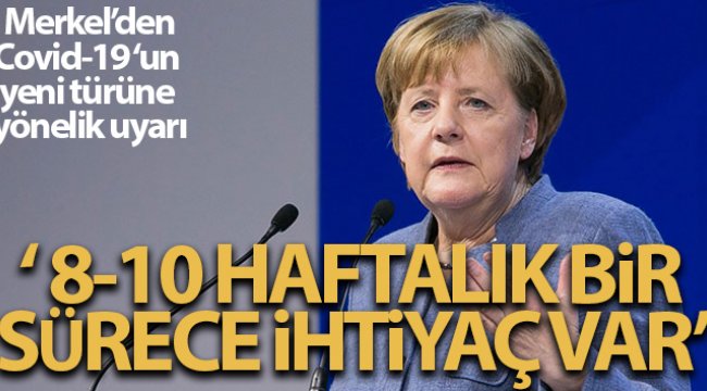 Merkel'den Covid-19 yeni türüne yönelik uyarı