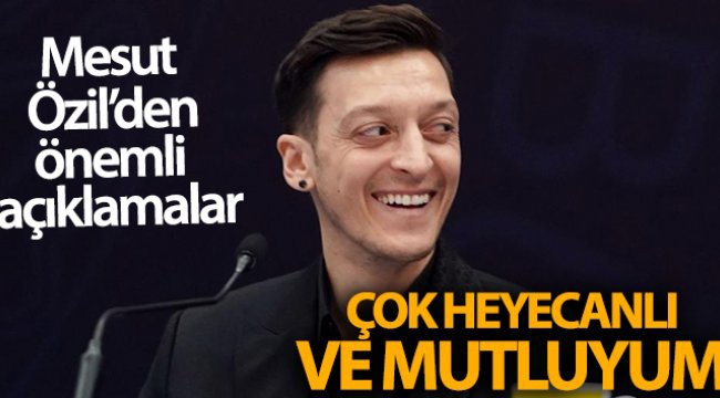 Mesut Özil: 'Çok heyecanlı ve mutluyum'