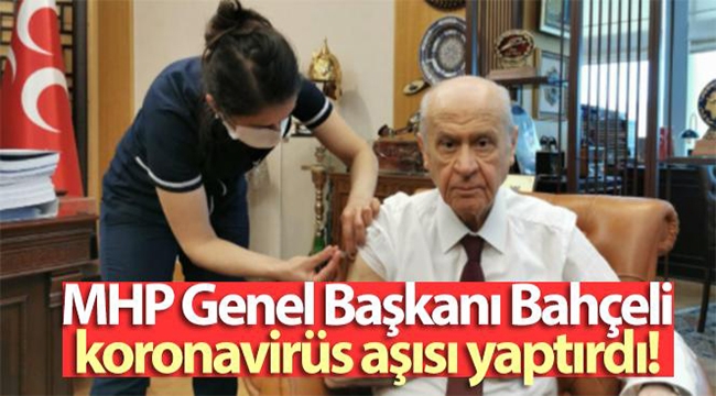 MHP Genel Başkanı Bahçeli, koronavirüs aşısı yaptırdı