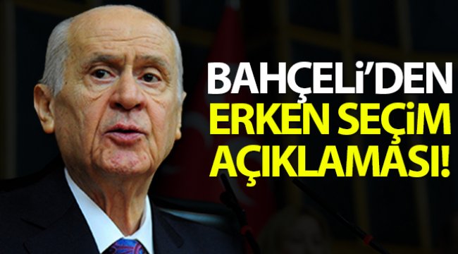 Bahçeli'den erken seçim açıklaması!