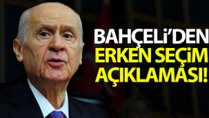 Bahçeli'den erken seçim açıklaması!