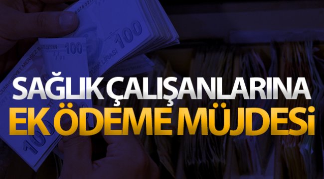 Sağlık çalışanlarına 2 ay süreyle ek ödeme