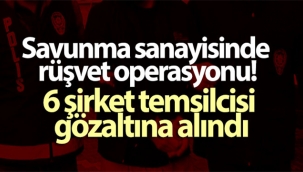 Savunma sanayisinde rüşvet operasyonu