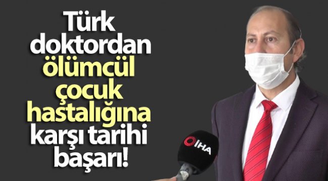 Türk doktordan, ölümcül çocuk hastalığına karşı tarihi başarı