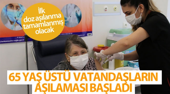 65 yaş üstü vatandaşların Covid-19 aşılaması başladı