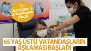 65 yaş üstü vatandaşların Covid-19 aşılaması başladı