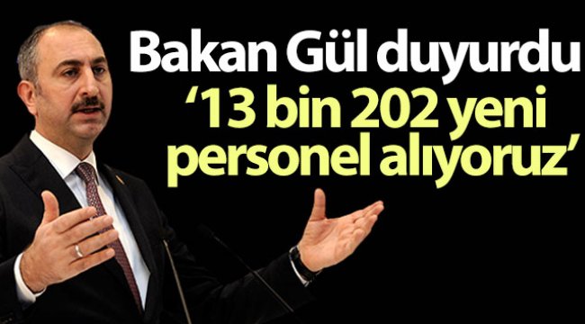 Adalet Bakanı Gül: 13 bin 202 yeni personel alıyoruz