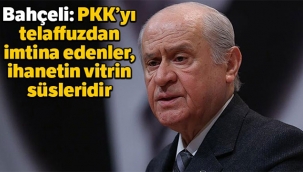 Bahçeli: PKK’yı telaffuzdan imtina edenler, ihanetin vitrin süsleridir