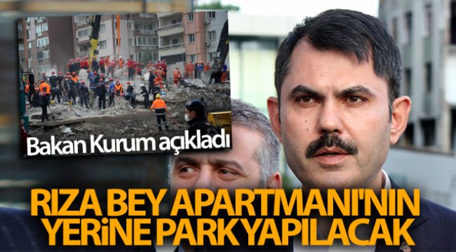 Bakan Kurum: 'Rıza Bey Apartmanı'nın yerine park yapılacak'