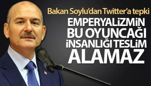 Bakan Soylu'dan Twitter'a tepki: 'Emperyalizmin bu oyuncağı insanlığı teslim alamaz'