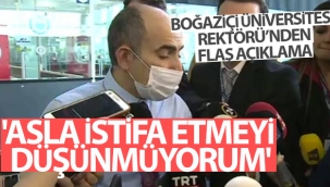 Boğaziçi Üniversitesi Rektörü'nden flaş açıklama