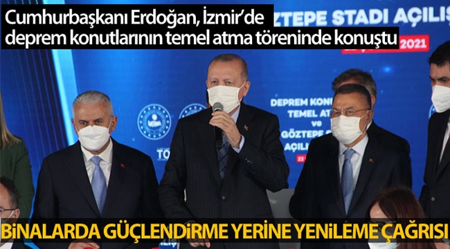 Cumhurbaşkanı Erdoğan'dan binalarda güçlendirme yerine yenileme çağrısı