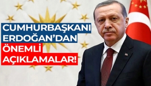 Cumhurbaşkanı Erdoğan'dan önemli açıklamalar