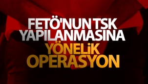 FETÖ'nun TSK yapılanmasına yönelik operasyon