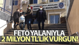 FETÖ yalanıyla 2 milyon TL'lik vurgun