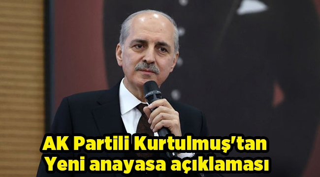 AK Partili Kurtulmuş'tan Yeni anayasa açıklaması