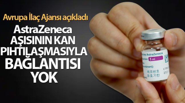 Avrupa İlaç Ajansı: 'AstraZeneca güvenli ve etkili bir aşı'