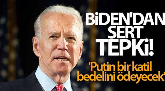 Biden'dan sert tepki! 'Putin bir katil, bedelini ödeyecek'