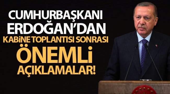 Cumhurbaşkanı Erdoğan'dan önemli açıklamalar!