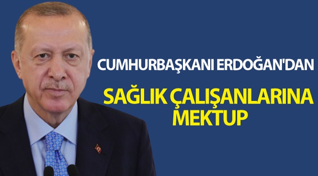 Cumhurbaşkanı Erdoğan'dan sağlık çalışanlarına mektup