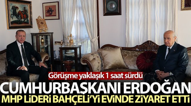 Cumhurbaşkanı Erdoğan MHP lideri Bahçeli'yi evinde ziyaret etti
