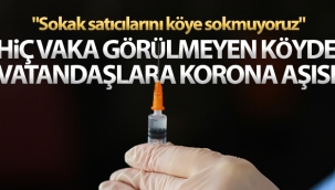 Hiç vaka görülmeyen köyde vatandaşlara korona aşısı