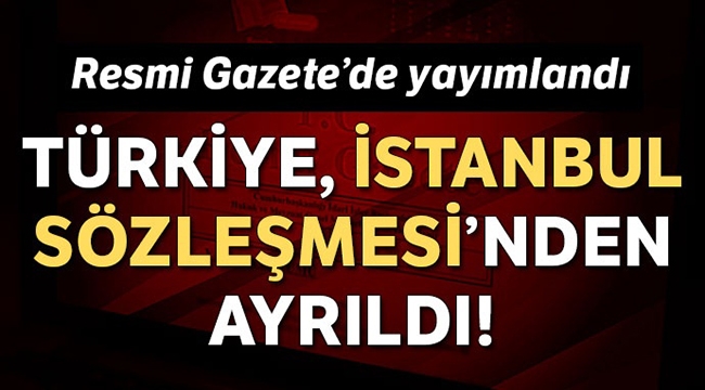İstanbul Sözleşmesi ile ilgili Cumhurbaşkanı Karar'ı Resmi Gazete'de