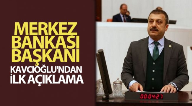 Merkez Bankası Başkanı Kavcıoğlu'ndan ilk açıklama