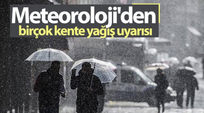 Meteoroloji'den birçok kente yağış uyarısı