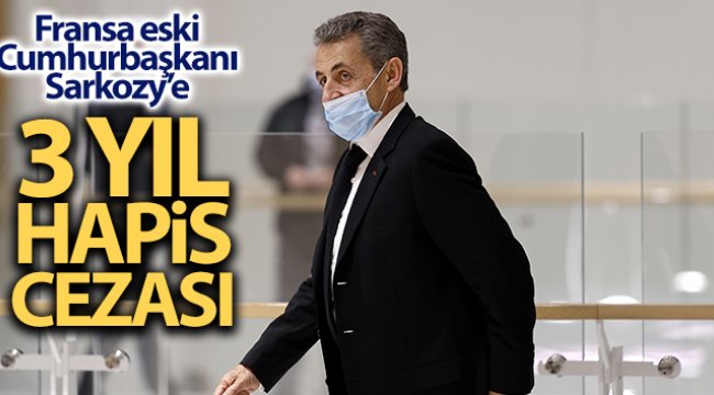 Sarkozy, 3 yıl hapis cezasına çarptırıldı